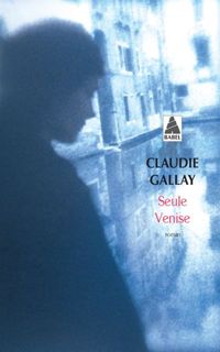 Claudie Gallay - Seule Venise