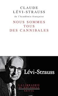 Claude Levi Strauss - Nous sommes tous des cannibales 