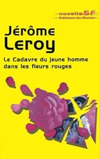 Jerome Leroy - Le cadavre du jeune homme dans les fleurs rouges