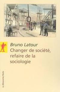 Couverture du livre Changer de société - Refaire de la sociologie - Bruno Latour