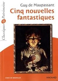 Guy De Maupassant - Cinq nouvelles fantastiques