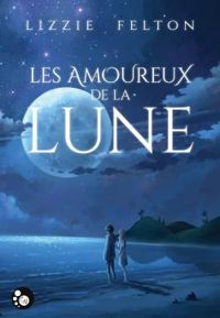 Lizzie Felton - Les amoureux de la lune