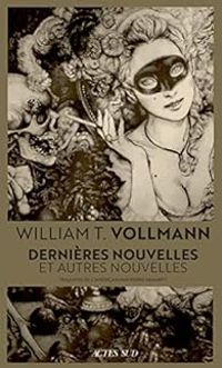 William T Vollmann - Dernières nouvelles et autres nouvelles