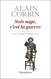 Couverture du livre Sois sage, c'est la guerre - Alain Corbin