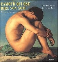 Dominique Fernandez - L'Amour qui ose dire son nom