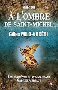 Gilles Milo Vaceri - Les enquêtes du commandant Gabriel Gerfaut 