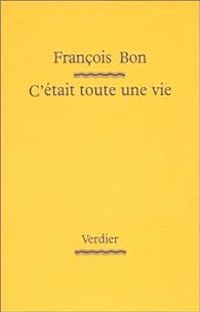 Couverture du livre C'était toute une vie - Francois Bon