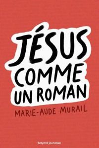 Marie Aude Murail - Jésus comme un roman