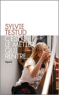 Sylvie Testud - C'est le métier qui rentre