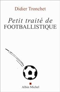 Didier Tronchet - Petit traité de footballistique