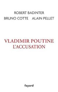 Robert Badinter - Alain Pellet - Bruno Cotte - Vladimir Poutine, l'accusation