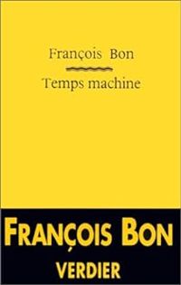 Francois Bon - Temps machine