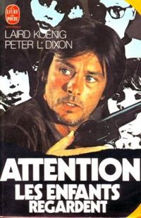 Laird Koenig - Peter Dixon - Attention, les enfants regardent