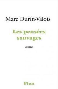 Marc Durin Valois - Les pensées sauvages