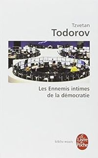 Tzvetan Todorov - Les ennemis intimes de la démocratie