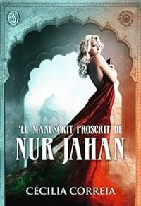 Cécilia Correia - Le manuscrit proscrit de Nur Jahan