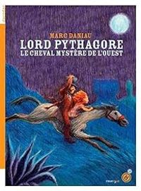 Marc Daniau - Lord Pythagore : Le cheval mystère de l'ouest