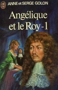 Couverture du livre Angelique et le Roy - 1 - Anne Golon - Serge Golon