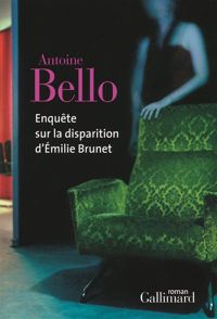 Antoine Bello - Enquête sur la disparition d'Émilie Brunet