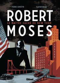 Pierre Christin - Olivier Balez(Dessins) - Robert Moses - Le Maître caché de New York