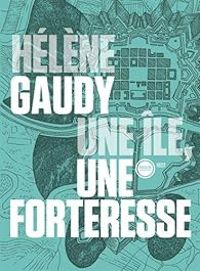 Couverture du livre Une île, une forteresse - Helene Gaudy