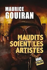 Maurice Gouiran - Maudits soient les artistes