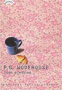 Pelham Grenville Wodehouse - Sous pression