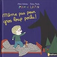 Couverture du livre Max et Lapin : Même pas peur gros loup poilu - Pauline Martin - Astrid Desbordes