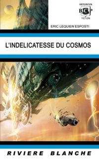 Eric Lequien Esposti - L'indélicatesse du Cosmos