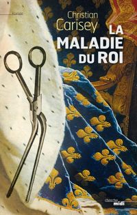 Couverture du livre La Maladie du roi - Christian Carisey