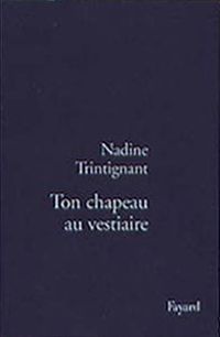 Nadine Trintignant - Ton chapeau au vestiaire