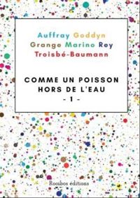 Couverture du livre Comme un poisson hors de l'eau - Regis Goddyn - Fabien Rey - Roger Grange - Mickal Auffray - Laurence Marino - Lucie Troisbe Baumann