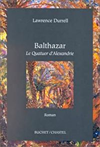 Lawrence Durrell - Balthazar. Le Quatuor d'Alexandrie