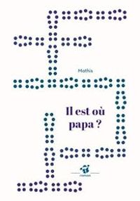 Couverture du livre Il est où papa ? - Jean Marc Mathis