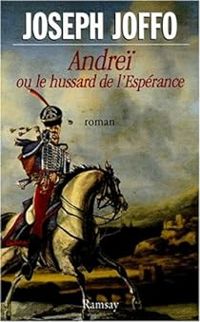 Joseph Joffo - Andreï ou le Hussard de l'espérance