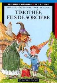 Couverture du livre Les Belles Histoires : Timothée, fils de sorcière - Marie Agnes Gaudrat - Colette Camil