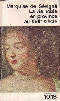 Couverture du livre La Vie noble en province au XVIIe siècle (Choix de lettres) - Madame De Sevigne - Christiane Lalloue