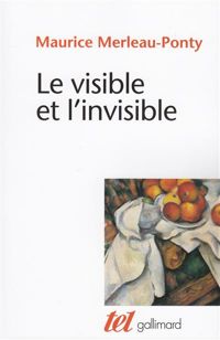 Maurice Merleau-ponty - Le Visible et l'Invisible / Notes de travail