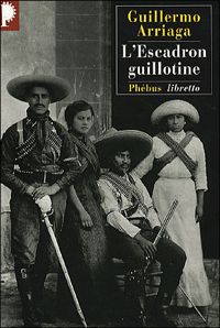 Couverture du livre L'Escadron guillotine - Guillermo Arriaga