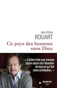 Jean Marie Rouart - Ce pays des hommes sans Dieu