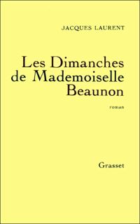 Jacques Laurent - Les dimanches de Mademoiselle Beaunon