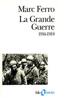 Marc Ferro - La Grande Guerre : 1914-1918