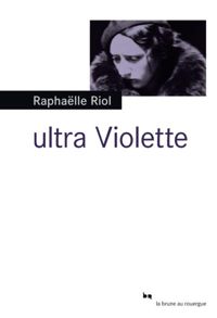 Raphaëlle Riol - Ultra Violette