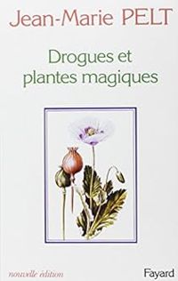 Jean Marie Pelt - Drogues et plantes magiques