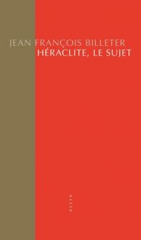 Jean Francois Billeter - Héraclite, le sujet