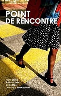 Milie Riger - Dominique Van Cotthem - Rosalie Lowie - Frank Leduc - Point de rencontre