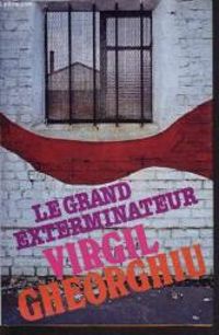 Constantin Virgil Gheorghiu - Le grand exterminateur