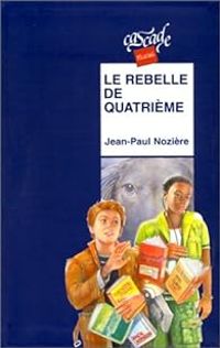 Couverture du livre Le rebelle de quatrième - Jean Paul Noziere