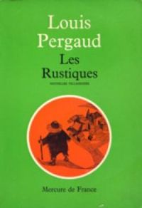 Louis Pergaud - Les Rustiques : Nouvelles villageoises