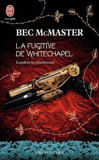 Bec Mcmaster - La fugitive de Whitechapel